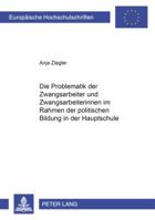 Die Problematik Der Zwangsarbeiter Und Zwangsarbeiterinnen Im Rahmen Der Politischen Bildung in Der Hauptschule 3631508735 Book Cover