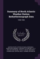 Summary of North Atlantic Weather Station Bathythermograph Data: 1946-1950 1379167922 Book Cover