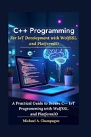 C++ Programming For IoT Development with WolfSSL and PlatformIO: A Practical Guide to Secure C++ IoT Programming with WolfSSL and PlatformIO B0FT2MJZH6 Book Cover