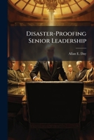 Disaster-Proofing Senior Leadership 1025119177 Book Cover