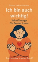 Ich bin auch wichtig!: Selbstfürsorge für Berater: innen (German Edition) 3819246126 Book Cover