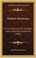 Modern Mysticism: Or The Covenants Of The Spirit, Their Scope And Limitations (1905) 1437044611 Book Cover