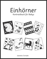 Einhörner, Kontrastbuch für Babys: Schwarz-Weiß-Bilder für Babys im Alter von 0-18 Monaten 9492828235 Book Cover