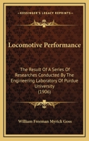 Locomotive Performance: The Result Of A Series Of Researches Conducted By The Engineering Laboratory Of Purdue University 1165549522 Book Cover