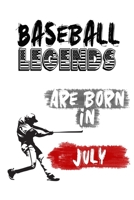 Baseball Legends Are Born In JULY: Funny Gift for Baseball players, Blank Lined Baseball Gifts for Baseball Lover (120 pages,  6x9, Soft Cover, Matte Finish.) 1661787371 Book Cover
