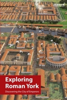 Exploring Roman York 1739125428 Book Cover