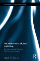 The Hermeneutics of Jesuit Leadership in Higher Education: The Meaning and Culture of Catholic-Jesuit Presidents 1138631884 Book Cover