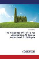 The Response Of Tef To Np Application At Beresa Watershed, S. Ethiopia 3659508446 Book Cover