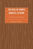 The Rise of G�npo Namgyel in Kham: The Blind Warrior of Nyarong 0739177923 Book Cover