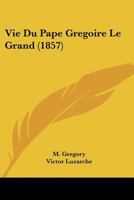 Vie Du Pape Gregoire Le Grand (1857) 1160269068 Book Cover