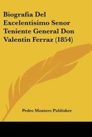 Biografia Del Excelentisimo Senor Teniente General Don Valentin Ferraz (1854) 1160328137 Book Cover