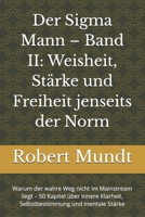 Der Sigma Mann – Band II: Weisheit, Stärke und Freiheit jenseits der Norm: Warum der wahre Weg nicht im Mainstream liegt – 50 Kapitel über innere ... für Männer) (German Edition) B0FQQFG3XS Book Cover