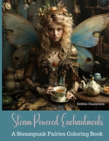 Steam-Powered Enchantments: A Steampunk Fairies Coloring Book B0CDNGVCD7 Book Cover
