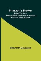 Pharaoh's Broker;Being the Very Remarkable Experiences in Another World of Isidor Werner 9357722912 Book Cover