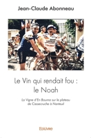 Le Vin qui rendait fou: le Noah: La Vigne d'En Bourna sur le plateau de Cassecruche à Nanteuil (French Edition) 2332994912 Book Cover