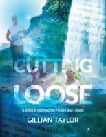 Cutting Loose: A Biblical Approach to Health and Fitness 1941173209 Book Cover