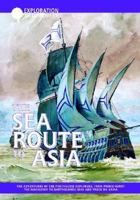 The Sea Route to Asia: The Adventures of the Portuguese Explorers, from Prince Henry the Navigator to Bartholomeu Dias and Vasco De Game (Exploration & Discovery) 1590840461 Book Cover
