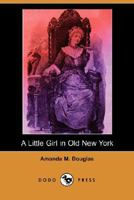 A Little Girl in Old New York 1516892410 Book Cover