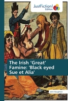 The Irish 'Great' Famine: 'Black eyed Sue et Alia' 6200109133 Book Cover