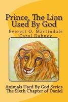 Prince, The Lion Used By God: Children's bible story 1481182943 Book Cover