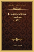 Les Associations Ouvrieres (1851) 1160170894 Book Cover