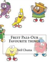 Fruit Pals-Our Favourite things 1542341965 Book Cover
