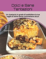 Dolci e Sane Tentazioni: Un ricettario in grado di soddisfare le tue voglie di dolce senza commettere alcun peccato (Italian Edition) B0GF7ZXYXN Book Cover