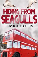 Hiding From Seagulls 1494947331 Book Cover