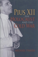 Pius XII, the Holocaust, and the Cold War 0253349303 Book Cover