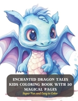 Enchanted Dragon Tales Kids Coloring Book with 50 Magical Pages: Super Fun and Easy to Color B0CD13RN38 Book Cover