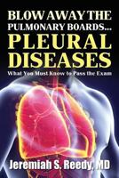 Blow Away the Pulmonary Boards... PLEURAL DISEASES What You Must Know to Pass the Exam (Volume 4) 1981325360 Book Cover