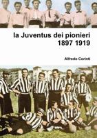 la Juventus dei pionieri 1897 1919 1326740784 Book Cover