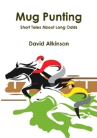 Mug Punting: Short tales about long odds 1326664913 Book Cover