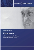 Francesco: e la rivoluzione nella Chiesa, nel Mondo e per la Pace 6202000953 Book Cover
