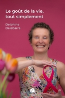 Le goût de la vie, tout simplement (French Edition) 2754774289 Book Cover