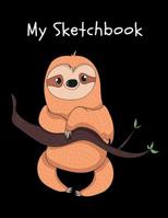 My Sketchbook: Cute Sloth Sketchbook for Boys & Girls Large Sketchbook for Drawing, Sketching & Doodling 1075677939 Book Cover