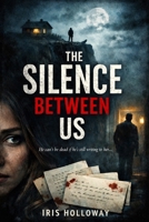 The Silence Between Us: A Gripping Psychological Thriller About Love, Lies, and a Dead Man Watching B0GYQTV7MV Book Cover