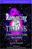 Romancing the Throne--A Lifestyle of Praise & Worship Born in Heaven (Highest Calling of All) 0962437018 Book Cover