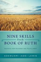 Nine Skills from the Book of Ruth: Insights for Success and Fulfillment 1462719678 Book Cover