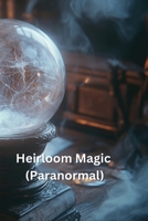 Heirloom Magic (Paranormal) B0DSFLV8T1 Book Cover