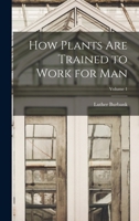How Plants Are Trained to Work for Man: Plant Breeding (How Plants Are Trained to Work for Man) 1016354304 Book Cover