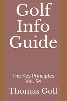 Golf Info Guide: The Key Principles Vol. 34 B091JKSPSF Book Cover