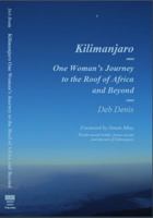 Kilimanjaro: One Woman's Journey to the Roof of Africa and Beyond 0985752742 Book Cover