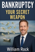Bankruptcy: your secret weapon B0F8VT85QK Book Cover