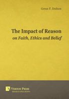 The Impact of Reason on Faith, Ethics and Belief 1622730577 Book Cover