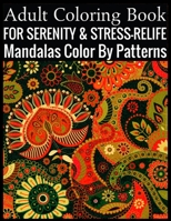 Adult Coloring Book For Serenity & Stress-Relief Mandalas Color By Patterns: (Adult Coloring Book ) 1701336707 Book Cover