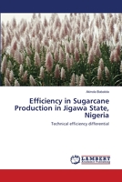 Efficiency in Sugarcane Production in Jigawa State, Nigeria: Technical efficiency differential 365920885X Book Cover