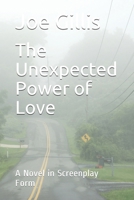 The Unexpected Power of Love: A Novel in Screenplay Form 1699600856 Book Cover