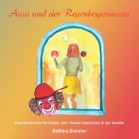 Anni und der Regenbogenmann: Eine Geschichte f�r Kinder zum Thema Depression in der Familie 3960745869 Book Cover