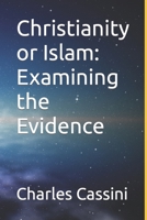 Christianity or Islam: Examining the Evidence B0BVT754T1 Book Cover